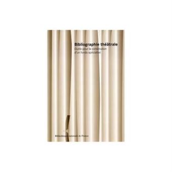 Bibliographie Théâtrale - Outils Pour La Constitution D'un Fonds Spécialisé Jacques Baillon - 1