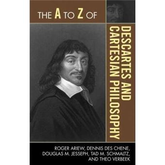 The A to Z of Descartes and Cartesian Philosophy - 1