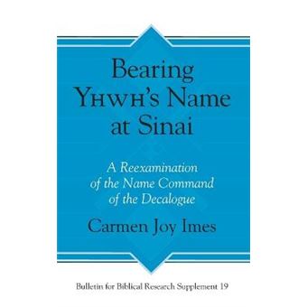 Bearing Yhwh'S Name At Sinai A Reexamination Of The Name Command Of The Decalogue 19 Bulletin For Biblical Research Supplement - 1