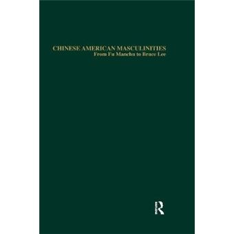 Chinese American Masculinities - From Fu Manchu to Bruce Lee - Hardback - 2001 - 1