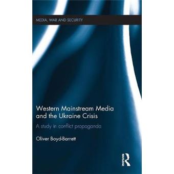Western Mainstream Media And The Ukraine Crisis A Study In Conflict Propaganda Media, War And Security - 1