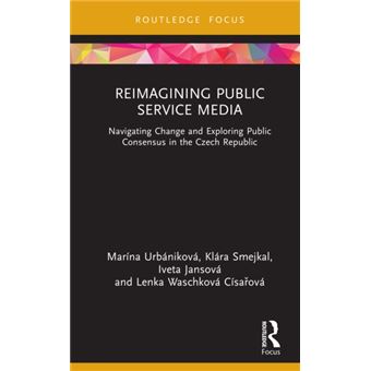 Reimagining Public Service Media Navigating Change and Exploring Public Consensus in the Czech Republic - 1