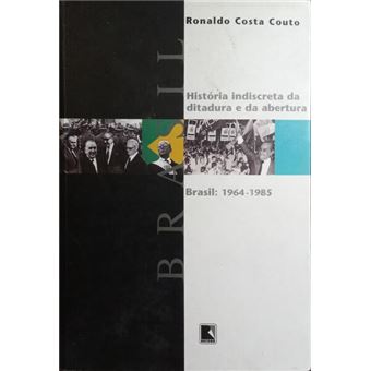 História indiscreta da ditadura e da abertura brasil: 1964 - 1985. [4.ª edição] - 1