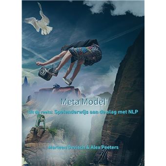 Meta Model - Uit De Reeks:  Spelenderwijs Aan De Slag Met Nlp - 1