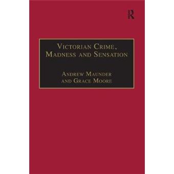 Victorian Crime, Madness And Sensation The Nineteenth Century Series - 1