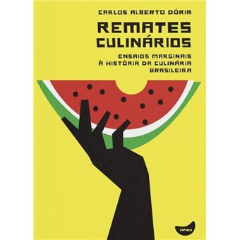 Remates Culinários Ensaios Marginais À História Da Culinária Brasileira - 1