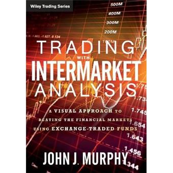 Trading With Intermarket Analysis A Visual Approach To Beating The Financial Markets Using Exchangetraded Funds 586 Wiley Trading - 1