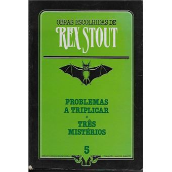Problemas a Triplicar - Três Mistérios - Obras Escolhidas de Rex Stout - 1