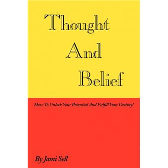 Thought and Belief - How to Unlock Your Potential and Fulfill Your Destiny! - Paperback / softback - 2010 - 1