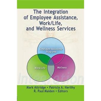 The Integration of Employee Assistance, Work/life and Wellness Services - Paperback - 2006 - 1