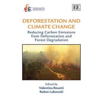 Deforestation And Climate Change Reducing Carbon Emissions From Deforestation And Forest Degradation The Fondazione Eni Enrico Mattei Series On The Environment And Sustainable Development - 1
