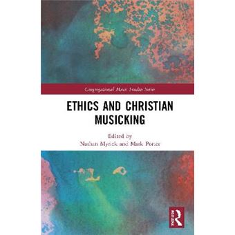 Ethics And Christian Musicking Congregational Music Studies Series - 1
