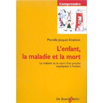 L'Enfant, La Maladie Et La Mort La Maladie Et La Mort D'Un Proche Expliquees A L'Enfant - 1