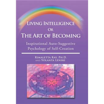 Living Intelligence or the Art of Becoming - Inspirational Auto-Suggestive Psychology of Self- Creation - Hardback - 2015 - 1