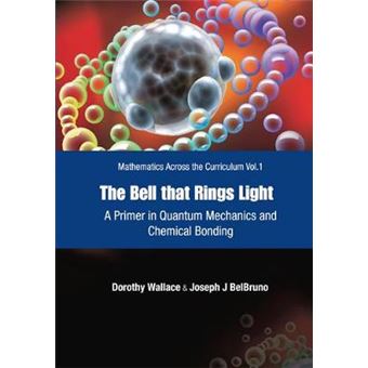 The Bell That Rings Light - A Primer in Quantum Mechanics and Chemical Bonding - Hardback - 2006 - 1