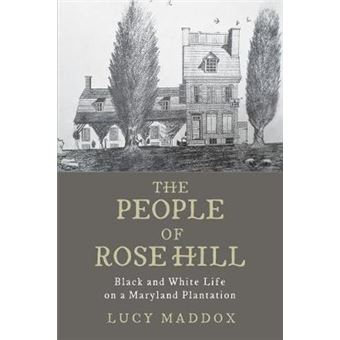 The People Of Rose Hill - Black And White Life On A Maryland Plantation - 1