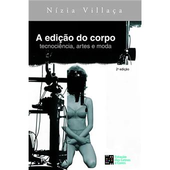 A Edição Do Corpo - Tecnociência, Artes E Moda - 1
