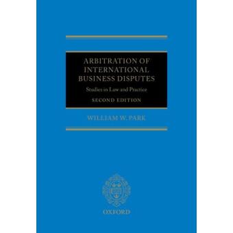 Arbitration of International Business Disputes - Studies in Law and Practice - Hardback - 2012 - 1