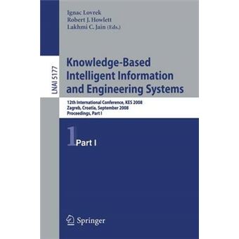 Knowledge-based Intelligent Information and Engineering Systems - 12th International Conference, Kes 2008, Zagreb, Croatia, September 3-5, 2008, Proceedings, Part I - Paperback - 2008 - 1
