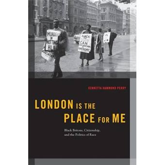 London Is The Place For Me Black Britons, Citizenship And The Politics Of Race Transgressing Boundaries Studies In Black Politics And Black Communities - 1