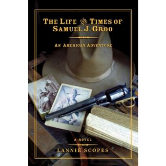 The Life and Times of Samuel J. Groo - An American Adventure - Paperback / softback - 2007 - 1