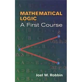 Mathematical Logic : A First Course - 1
