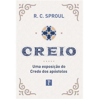 Creio: Uma Exposição Do Credo Dos Apóstolos - 1