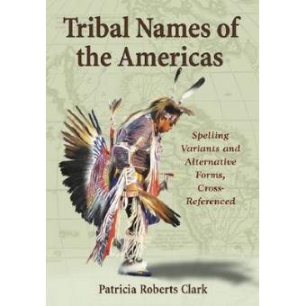 Tribal Names of the Americas - An Exhaustive Cross Reference to Spelling Variants and Alternative Forms - Hardback - 2009 - 1