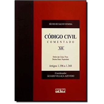 Código Civil Comentado. Direito Das Coisas, Posse, Direitos Reais, Propriedade. Artigos 1.196 A 1.368 - Volume Xii - 1
