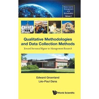 Qualitative Methodologies And Data Collection Methods Toward Increased Rigour In Management Research 1 New Teaching Resources For Management In A Globalised World - 1