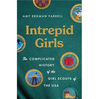 Intrepid Girls The Complicated History of the Girl Scouts of the USA - 1