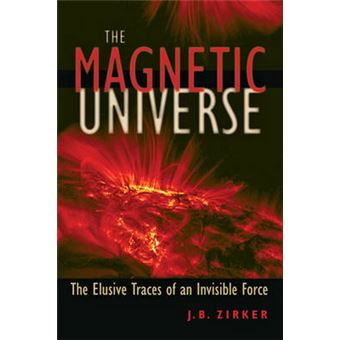 The Magnetic Universe - The Elusive Traces of an Invisible Force - Hardback - 2009 - 1