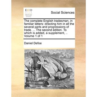 The Complete English Tradesman, in Familiar Letters - Directing Him in All the Several Parts and Progressions of Trade. ... the Second Edition. to Which Is Added, a Supplement, .. Volume 1 of 1 - Paperback / softback - 2010 - 1