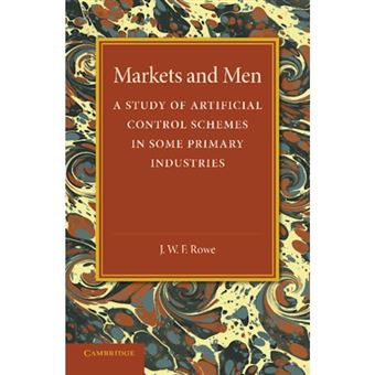 Markets and Men - A Study of Artificial Control Schemes in Some Primary Industries - Paperback - 2014 - 1