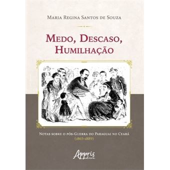 Medo, Descaso, Humilhação: Notas Sobre O Pós-Guerra Do Paraguai No Ceará (1865-1889) - 1