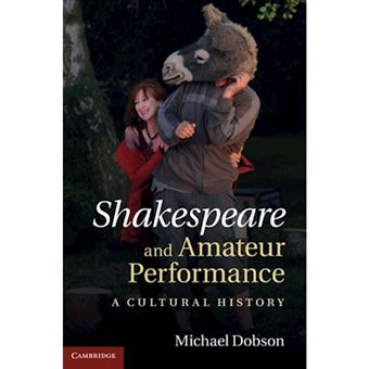Shakespeare and Amateur Performance - A Cultural History - Hardback - 2011 - 1