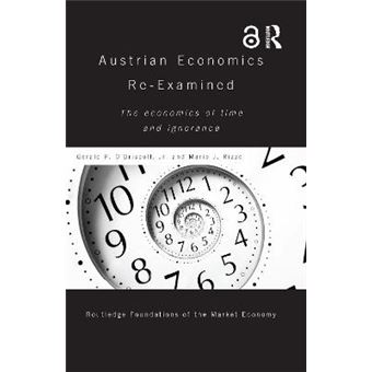 Austrian Economics Reexamined The Economics Of Time And Ignorance Routledge Foundations Of The Market Economy - 1
