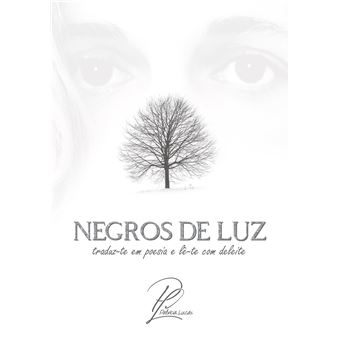Negros De Luz - Traduz-Te Em Poesia E Lê-Te Com Deleite - 1