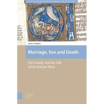 Marriage, Sex And Death The Family And The Fall Of The Roman West Social Worlds Of Late Antiquity And The Early Middle Ages - 1