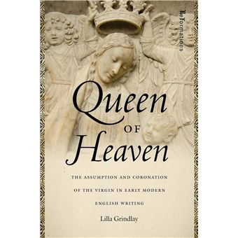 Queen Of Heaven The Assumption And Coronation Of The Virgin In Early Modern English Writing Reformations Medieval And Early Modern - 1