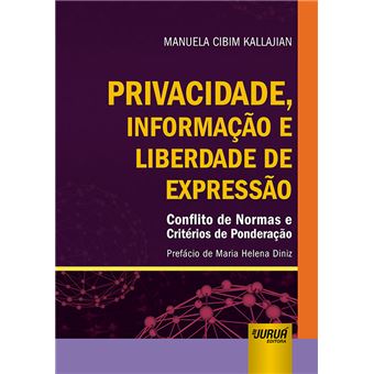 Privacidade, Informação e Liberdade de Expressão: Conflito de Normas e Critérios de Ponderação - Prefácio de Maria Helena Diniz - 1