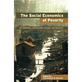 The Social Economics of Poverty - On Identities, Communities, Groups, and Networks - Hardback - 2005 - 1