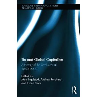 " Tin and Global Capitalism, 1850-2000 - A History of ""the Devil's Metal"" - Hardback - 2014" - 1