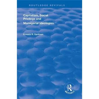 Capitalism, Social Privilege And Managerial Ideologies Routledge Revivals - 1