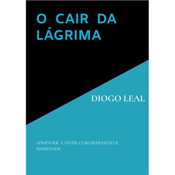 O  Cair  Da  Lágrima  - Aprender A Viver Com Depressão E Ansiedade. - 1