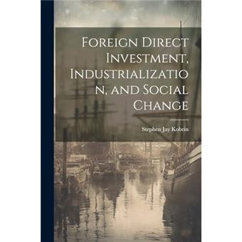 Foreign Direct Investment Industrialization And Social Change - 1