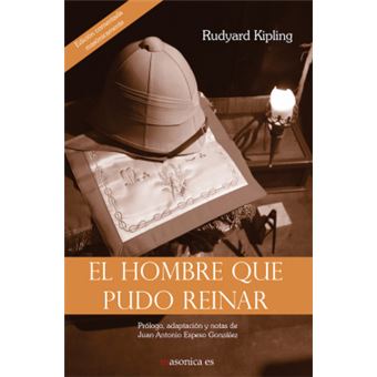 El Hombre Que Pudo Reinar. Edición Comentada Masónicamente - 1