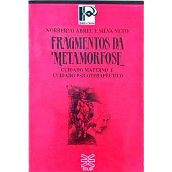 Fragmentos da Metamorfose - Cuidado Materno e Cuidado Psicoterapeutico - 1