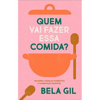 Quem vai fazer essa comida? mulheres, trabalho doméstico e alimentação saudável - 1
