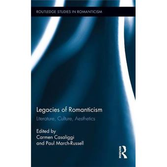 Legacies Of Romanticism Literature, Culture, Aesthetics 17 Routledge Studies In Romanticism - 1